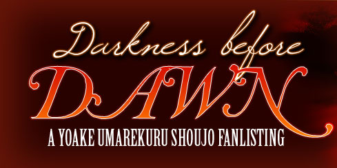 darkness before DAWN ~A Yoake Umarekuru Shoujo Fanlisting~